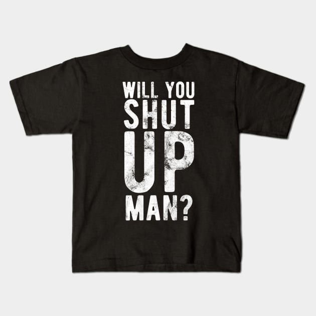 Will You Shut Up Man will you shut up man shut up man 2 Kids T-Shirt by Gaming champion